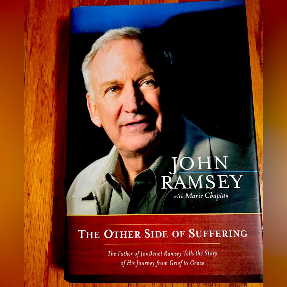 The Other Side of Suffering by John Ramsey (father of Jonbenet Ramsey)